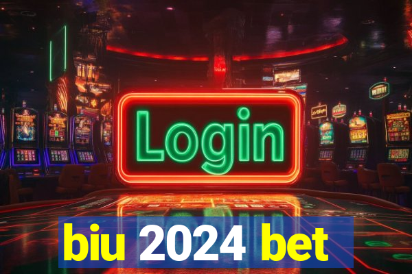 biu 2024 bet